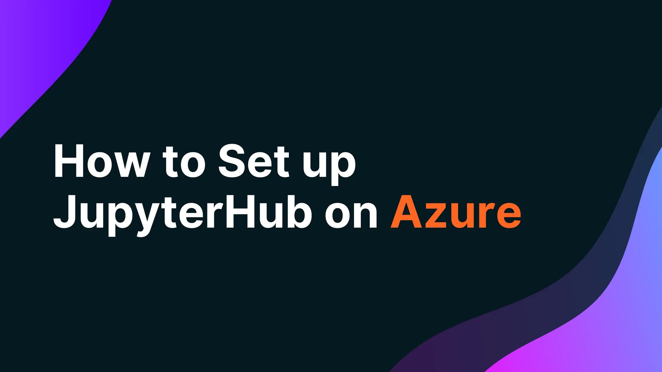 How to Set up JupyterHub on Azure Saturn Cloud Blog